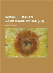 Immanuel Kant's Sammtliche Werke (3-4),1235200442,9781235200441