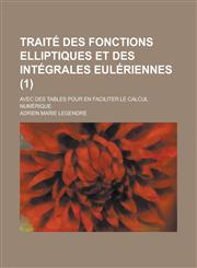 Traite Des Fonctions Elliptiques Et Des Integrales Euleriennes; Avec Des Tables Pour En Faciliter Le Calcul Numerique (1) ,,,,,,1234624451,9781234624453