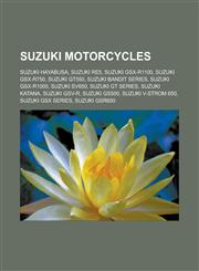 Suzuki Motorcycles Suzuki Hayabusa, Suzuki Re5, Suzuki GSX-R1100, Suzuki GSX-R750, Suzuki Gt550, Suzuki Bandit Series, Suzuki GSX-R1000,,1155847865,9781155847863