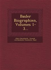 Basler Biographien, Volumes 1-3...,1249927900,9781249927907