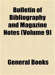 Bulletin of Bibliography and Magazine Notes (Volume 9),1152816411,9781152816411