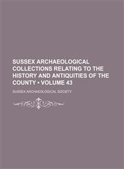 Sussex Archaeological Collections Relating to the History and Antiquities of the County (Volume 43),1150161485,9781150161483