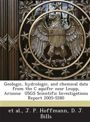 Geologic, hydrologic, and chemical data from the C aquifer near Leupp, Arizona USGS Scientific Investigations Report 2005-5280,1244042420,9781244042421