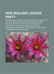New Zealand Labour Party Rogernomics, Rātana, Fourth Labour Government of New Zealand, First Labour Government of New Zealand,1156547423,9781156547427