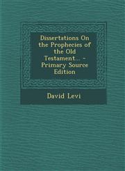 Dissertations on the Prophecies of the Old Testament... - Primary Source Edition,1295689618,9781295689613