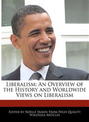 Liberalism An Overview of the History and Worldwide Views on Liberalism,1244938939,9781244938939