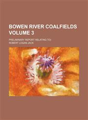 Bowen River coalfields Volume 3; Preliminary report relating to),1130403270,9781130403275