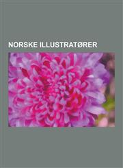 Norske Illustratorer Theodor Kittelsen, Svein Nyhus, Thorbjorn Egner, Odd Borretzen, Carl Frithjof Tidemand-Johannessen, Henry Imsland, Mal,1230845356,9781230845357