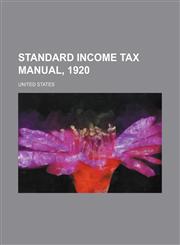 Standard Income Tax Manual, 1920,1458852113,9781458852113