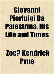 Giovanni Pierluigi Da Palestrina, His Life and Times,1154901963,9781154901962