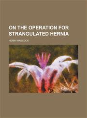 On the Operation for Strangulated Hernia,115136066X,9781151360663