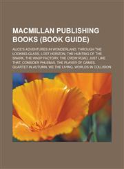 Macmillan Publishing books (Book Guide) Alice's Adventures in Wonderland, Through the Looking-Glass, Lost Horizon, The Hunting of the Snark,1233171526,9781233171521