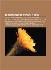 Historiografie podle zemí Italská historiografie, Česká historiografie, Počátky české pozitivistické historiografie, Niccolò Machiavelli,123283081X,9781232830818