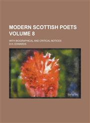 Modern Scottish Poets; With Biographical and Critical Notices Volume 8,1234276534,9781234276539