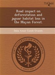 Road impact on deforestation and jaguar habitat loss in the Mayan Forest.,1248992482,9781248992487