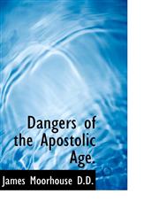 Dangers of the Apostolic Age.,1117684083,9781117684086