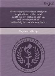 N-Heterocyclic carbene catalysis Application to the total synthesis of cephalimysin A, and development of multicatalytic cascade reactions .,1249053978,9781249053972