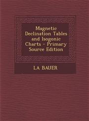 Magnetic Declination Tables and Isogonic Charts - Primary Source Edition,1294929690,9781294929697