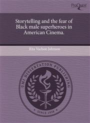 Storytelling and the fear of Black male superheroes in American Cinema.,1243459867,9781243459862