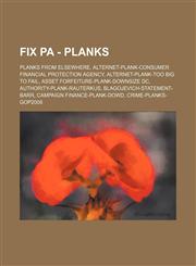 Fix PA - Planks Planks from elsewhere, AlterNet-plank-Consumer Financial Protection Agency, AlterNet-plank-Too big to fail, Asset forfeiture-plank-Downsize DC, Authority-plank-Rauterkus, Blagojevich-statement-Barr, Campaign finance-plank-Dowd, Crime-plan,1234834707,9781234834708