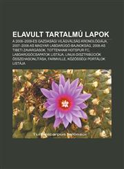 Elavult Tartalmu Lapok A 2008-2009-Es Gazdasagi Vilagvalsag Kronologiaja, 2007-2008-As Magyar Labdarugo-Bajnoksag, 2008-As Tibeti Zavargasok,123334773X,9781233347735