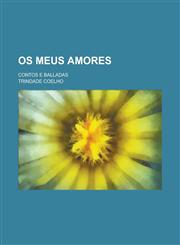 OS Meus Amores; Contos E Balladas,1234487543,9781234487546
