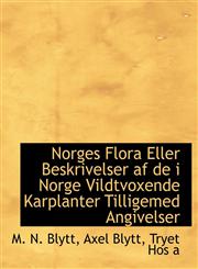 Norges Flora Eller Beskrivelser af de i Norge Vildtvoxende Karplanter Tilligemed Angivelser,1140603353,9781140603351