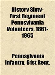 History Sixty-First Regiment Pennsylvania Volunteers, 1861-1865,1152319256,9781152319257