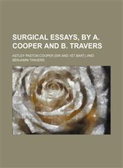Surgical Essays, by A. Cooper and B. Travers,1458856143,9781458856142