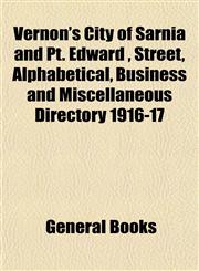 Vernon's City of Sarnia and Pt. Edward , Street, Alphabetical, Business and Miscellaneous Directory 1916-17,1153428504,9781153428507