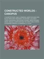 Constructed worlds - Canopus 13 Monster Race, Agni, Aldebaran, Barathayudan War, Black Vanguard, Bodorian, Celestians, Collosus Corps, Daskarian, Deathrons, Diviner, Dread Rouges, Droid, Druaga, Events before The Great War, Events of Modern Canopus, Evom,1234696940,9781234696948