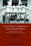 Colonial Cambodia's 'Bad Frenchmen' The Rise of French Rule and the Life of Thomas Caraman, 1840-87,0415545536,9780415545532