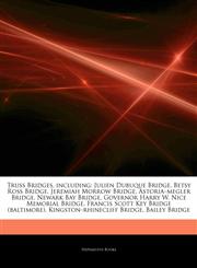 Articles On Truss Bridges, including Julien Dubuque Bridge, Betsy Ross Bridge, Jeremiah Morrow Bridge, Astoriaâ€"megler Bridge, Newark Bay Bridge, Governor Harry W. Nice Memorial Bridge, Francis Scott Key Bridge (baltimore),1244784508,9781244784505