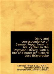 Diary and correspondence of Samuel Pepys from his MS. cypher in the Pepsyian Library, with a life an,1115458175,9781115458177
