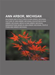 Ann Arbor, Michigan Buildings and structures in Ann Arbor, Michigan, Culture of Ann Arbor, Michigan, Education in Ann Arbor, Michigan,1156764831,9781156764831