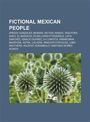 Fictional Mexican people Speedy Gonzales, Bender, Rictor, Rango, Yasutora Sado, El Mariachi, Pilar Lopez-Fitzgerald, Loca Sanchez,1233091441,9781233091447
