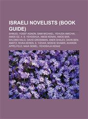 Israeli novelists (Book Guide) Shmuel Yosef Agnon, Sami Michael, Yehuda Amichai, Amos Oz, A. B. Yehoshua, Amos Kenan, Amos Bar, Shlomo Kalo,1155363140,9781155363141