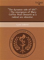 "The dynamic side of life"---The emergence of Mary Coffin Ware Dennett as a radical sex educator.,1249051525,9781249051527