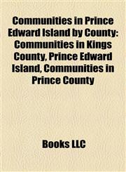 Communities in Prince Edward Island by County Communities in Kings County, Prince Edward Island, Communities in Prince County,1158229003,9781158229000