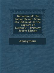 Narrative of the Indian Revolt from Its Outbreak to the Capture of Lucknow - Primary Source Edition,1287612288,9781287612285