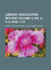 Library Association Record Volume 4, no. 2; v. 4, nos. 7-12,1234200902,9781234200909