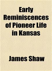 Early Reminiscences of Pioneer Life in Kansas,1152513060,9781152513068