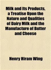 Milk and Its Products, a Treatise Upon the Nature and Qualities of Dairy Milk and the Manufacture of Butter and Cheese,1152670220,9781152670228
