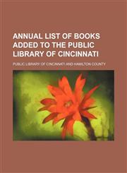 Annual list of books added to the Public Library of Cincinnati,1130589587,9781130589580