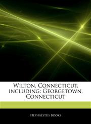 Articles On Wilton, Connecticut, including Georgetown, Connecticut,1242388389,9781242388385