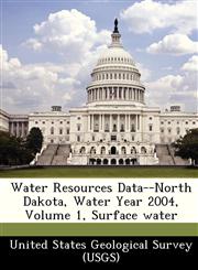 Water Resources Data--North Dakota, Water Year 2004, Volume 1, Surface water,1249185998,9781249185994