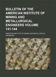 Bulletin of the American Institute of Mining and Metallurgical Engineers Volume 141-144,1236153960,9781236153968