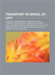 Transport in Israel by city Transport in Beersheba, Transport in Haifa, Transport in Jerusalem, Transport in Tel Aviv, Jaffa-Jerusalem railway,1157966012,9781157966012