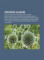 Grunge-album Alice in Chains-live-album, Alice in Chains-samlealbum, Alice in Chains-studioalbum, Green River-Album, Mudhoney-Studioalbum,1232807575,9781232807575