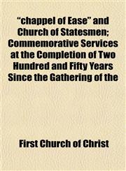"chappel of Ease" and Church of Statesmen; Commemorative Services at the Completion of Two Hundred and Fifty Years Since the Gathering of the,1151961183,9781151961181